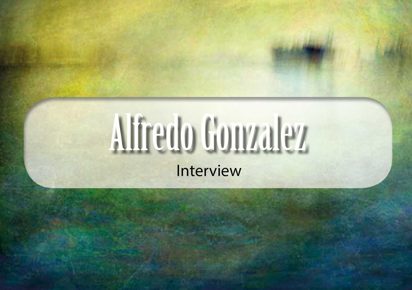 Alfred Gonzalez Interview
